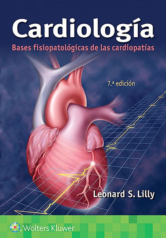 Cardiología. Bases fisiopatológicas de las cardiopatias 7ª Ed.