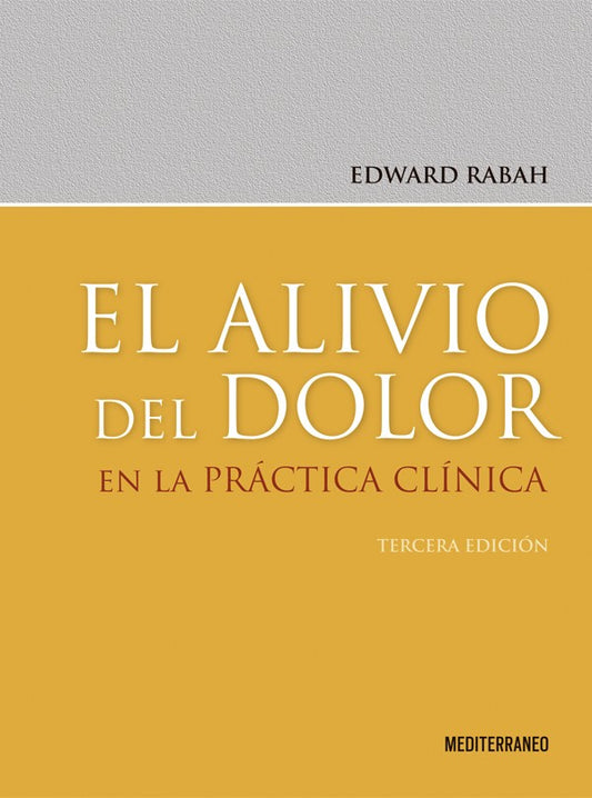 El alivio del dolor en la práctica clínica 3ª Ed.