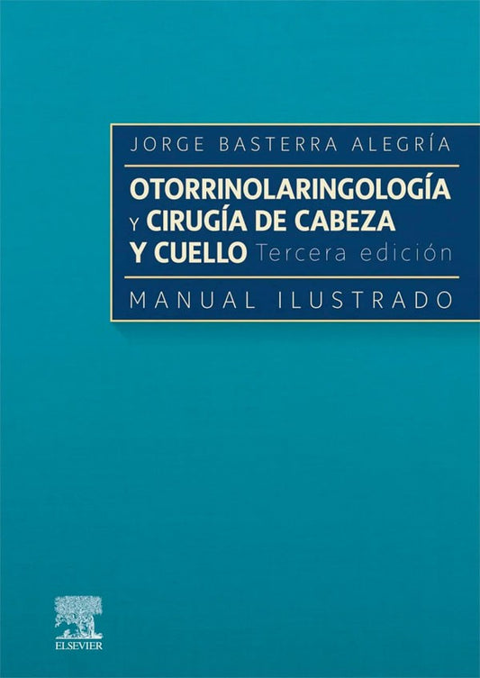 Otorrinolaringología y cirugía de cabeza y cuello 3ª Ed. Manual ilustrado