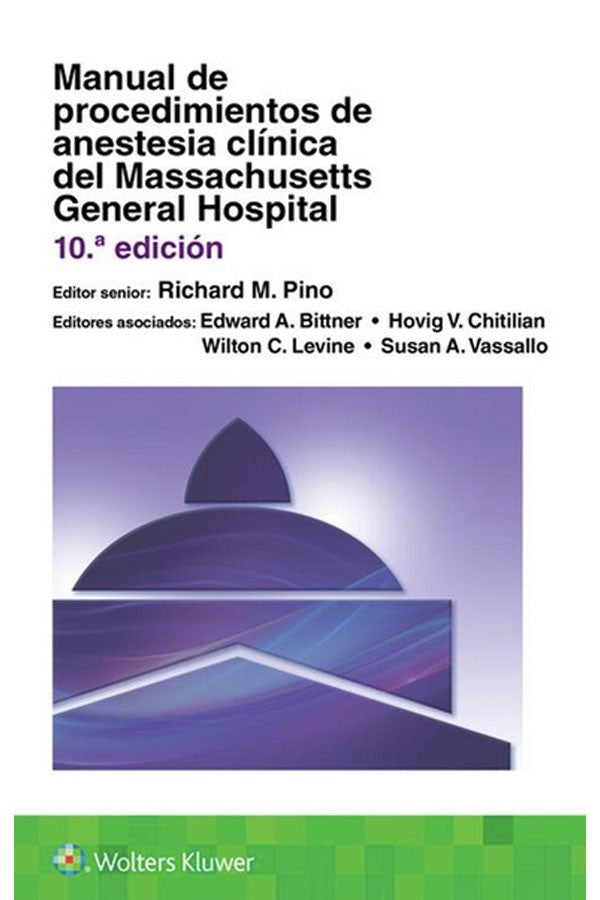 Manual de procedimientos de anestesia clínica 10ª Ed.. Massachusetts General Hospital